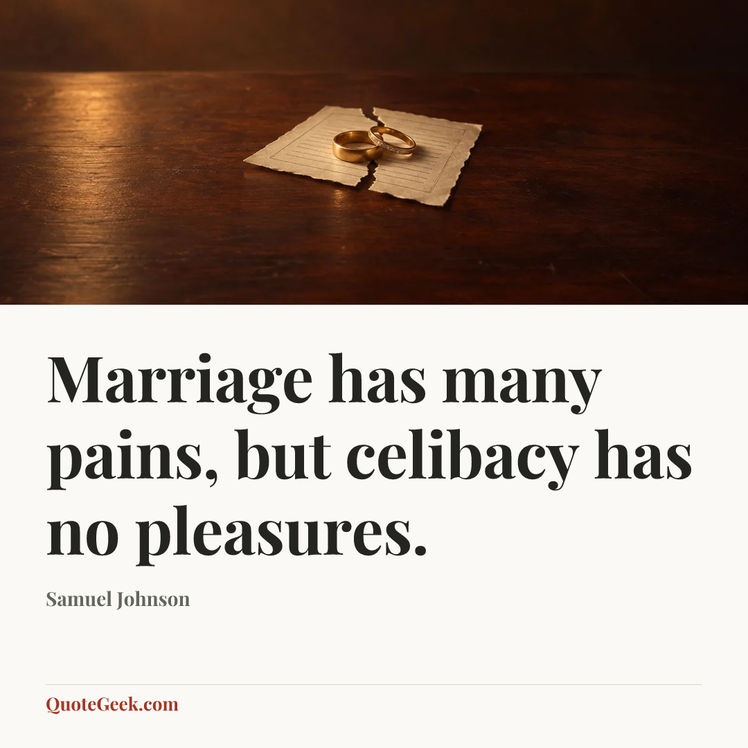 “Marriage has many pains, but celibacy has no pleasures.” — Samuel Johnson. Illustrated QuoteGeek card.