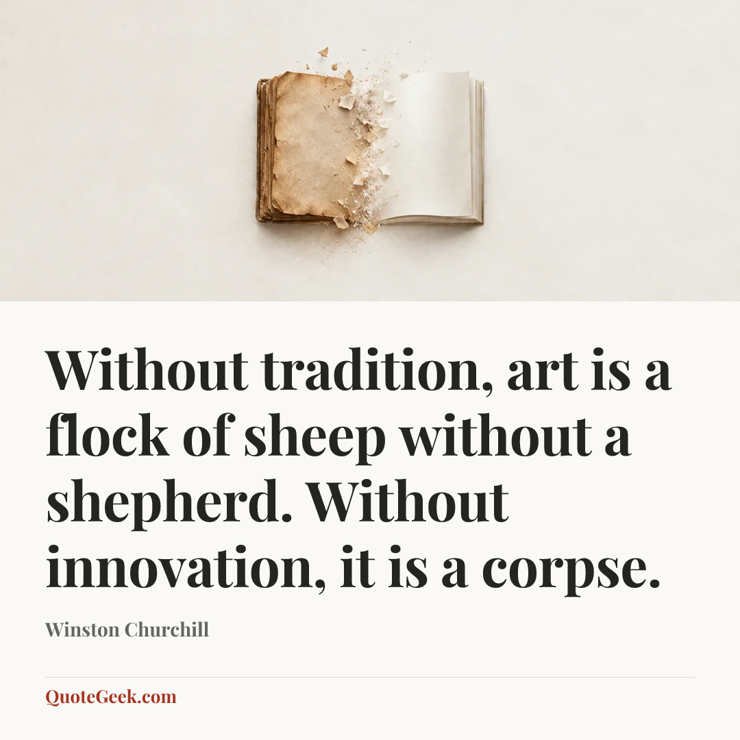 “Without tradition, art is a flock of sheep without a shepherd. Without innovation, it is a corpse.” — Winston Churchill. Illustrated QuoteGeek card.