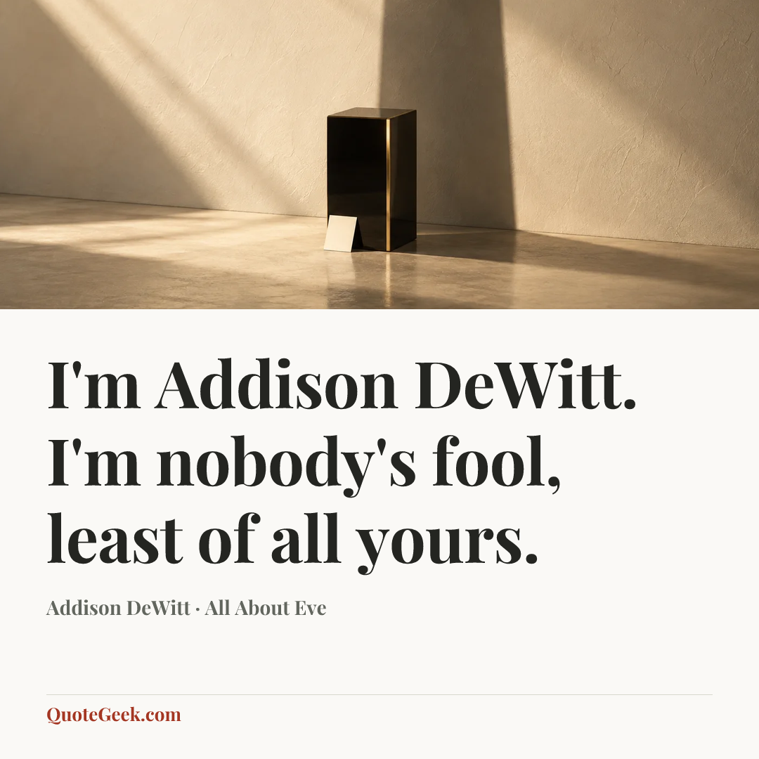 “I'm Addison DeWitt. I'm nobody's fool, least of all yours.” — Addison DeWitt · All About Eve. Illustrated QuoteGeek card.