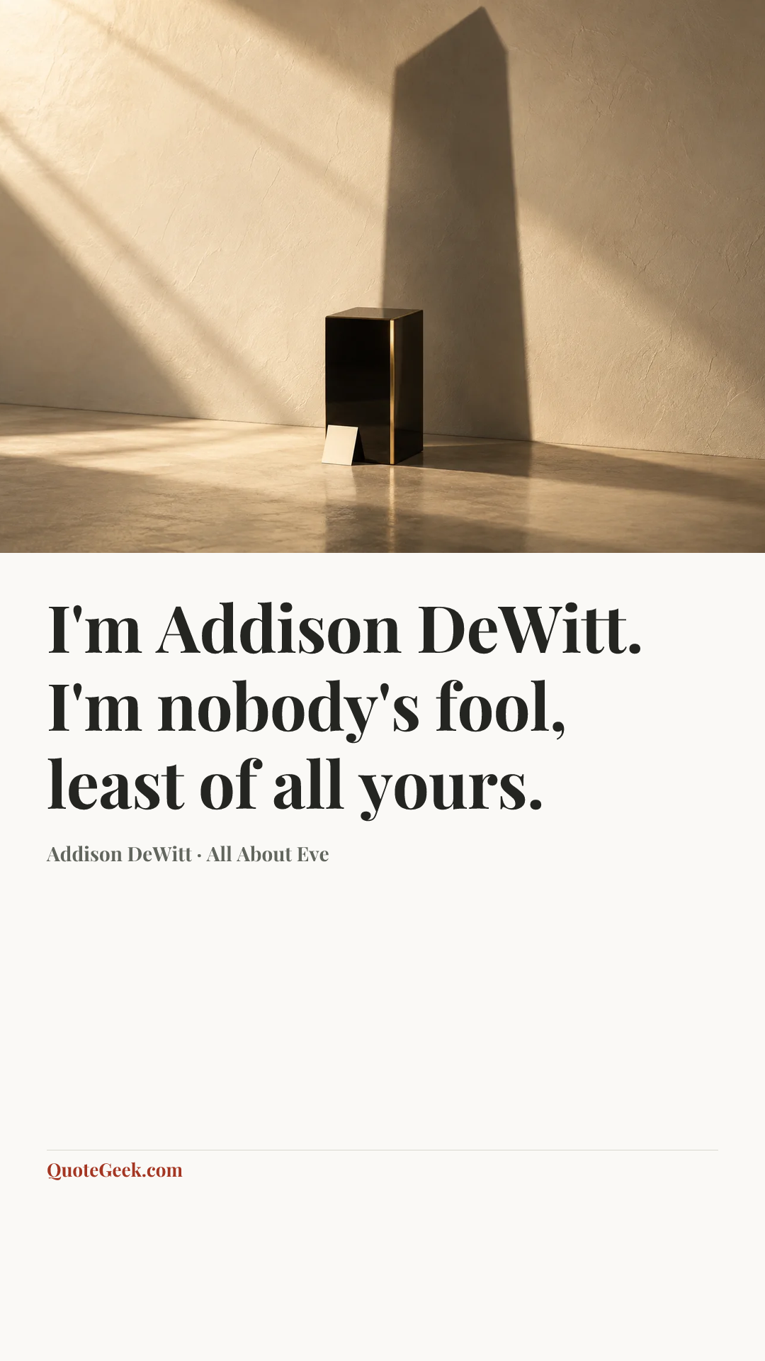 “I'm Addison DeWitt. I'm nobody's fool, least of all yours.” — Addison DeWitt · All About Eve. Illustrated QuoteGeek card.