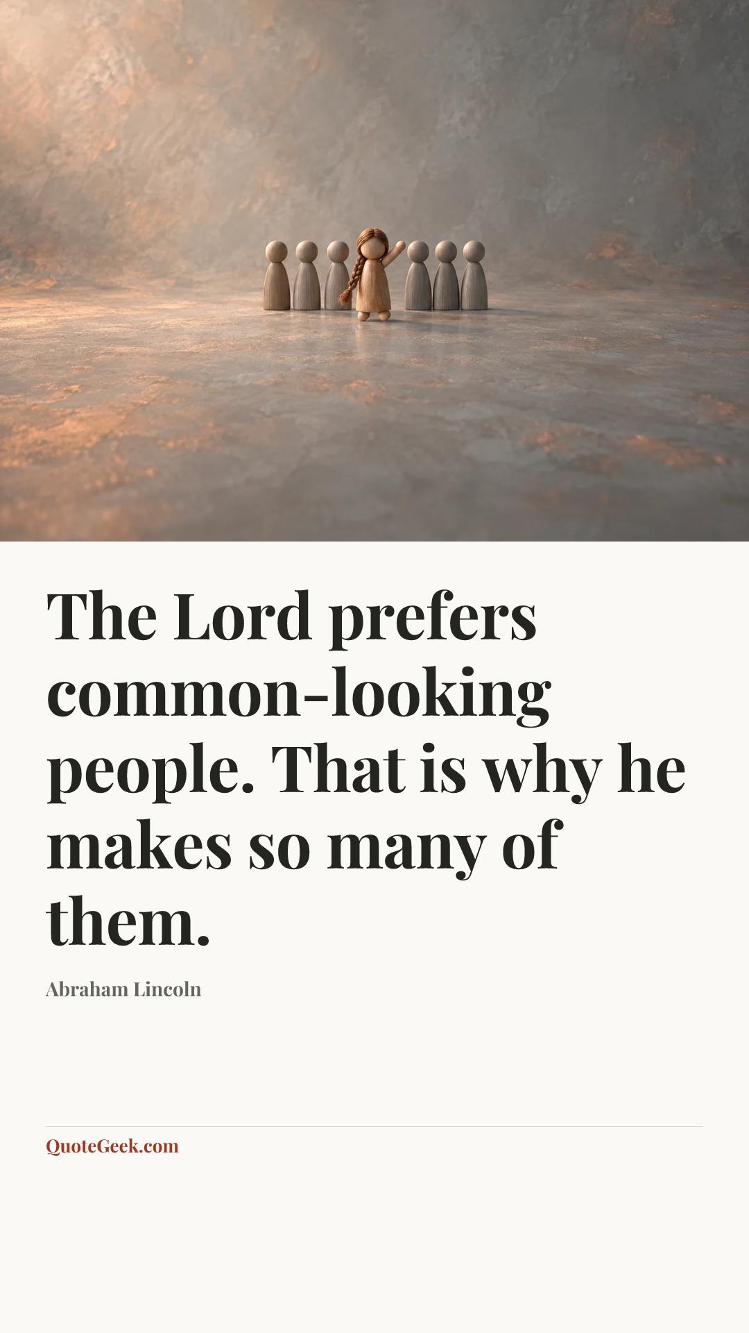 “The Lord prefers common-looking people. That is why he makes so many of them.” — Abraham Lincoln. Illustrated QuoteGeek card.