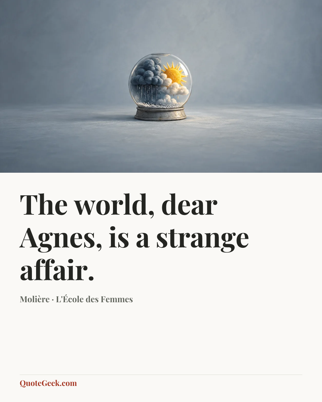 “The world, dear Agnes, is a strange affair.” — Molière · L'École des Femmes. Illustrated QuoteGeek card.