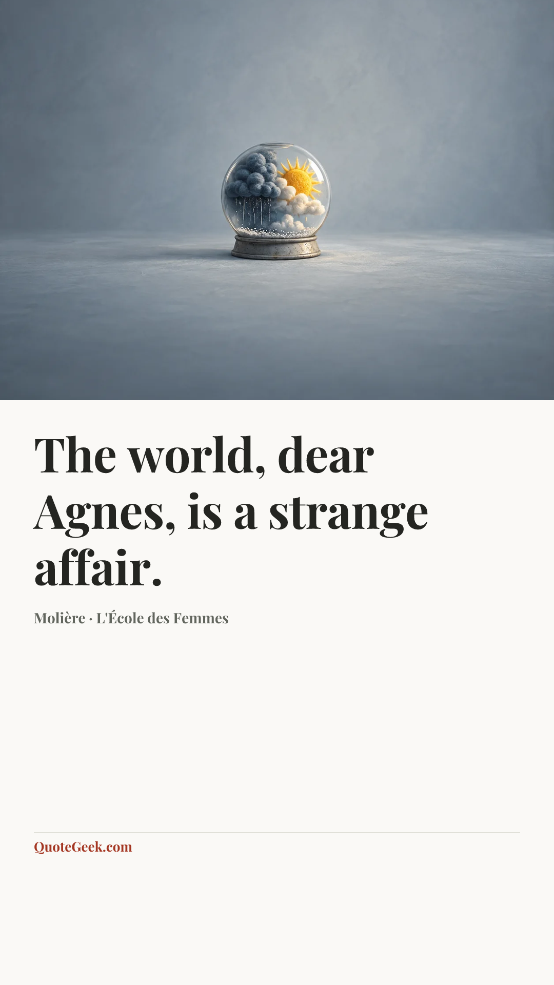 “The world, dear Agnes, is a strange affair.” — Molière · L'École des Femmes. Illustrated QuoteGeek card.