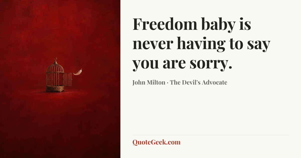 “Freedom baby is never having to say you are sorry.” — John Milton · The Devil's Advocate. Illustrated QuoteGeek card.