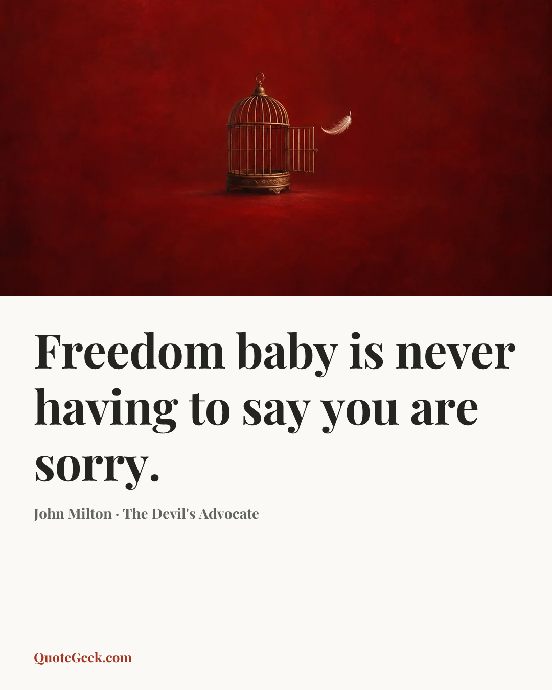 “Freedom baby is never having to say you are sorry.” — John Milton · The Devil's Advocate. Illustrated QuoteGeek card.