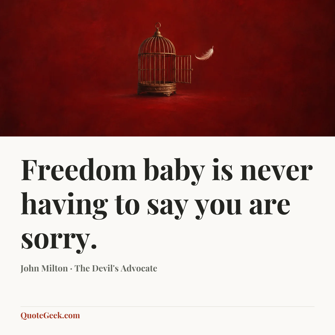 “Freedom baby is never having to say you are sorry.” — John Milton · The Devil's Advocate. Illustrated QuoteGeek card.