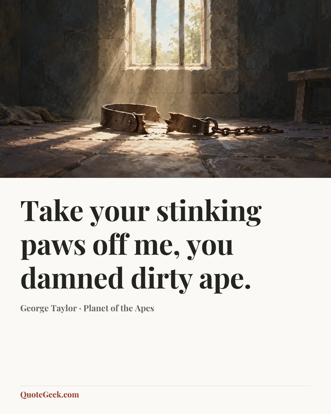 “Take your stinking paws off me, you damned dirty ape.” — George Taylor · Planet of the Apes. Illustrated QuoteGeek card.