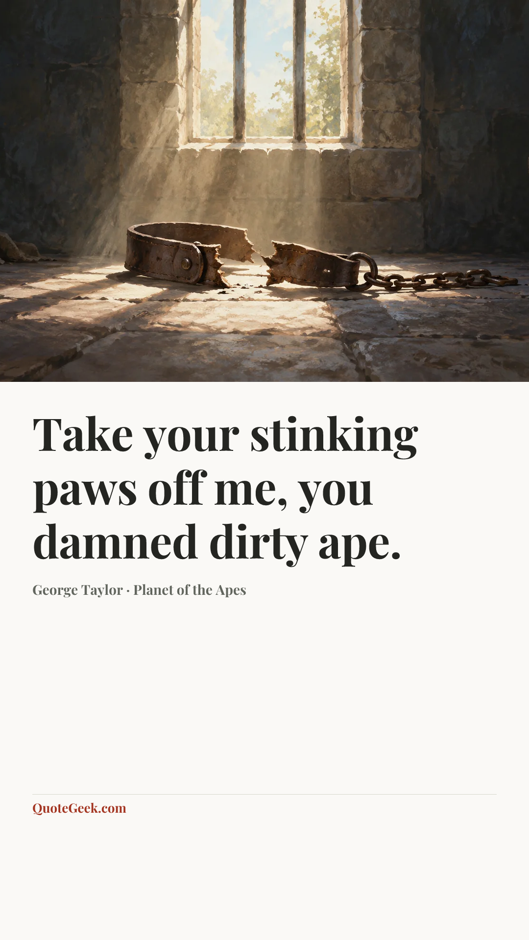 “Take your stinking paws off me, you damned dirty ape.” — George Taylor · Planet of the Apes. Illustrated QuoteGeek card.