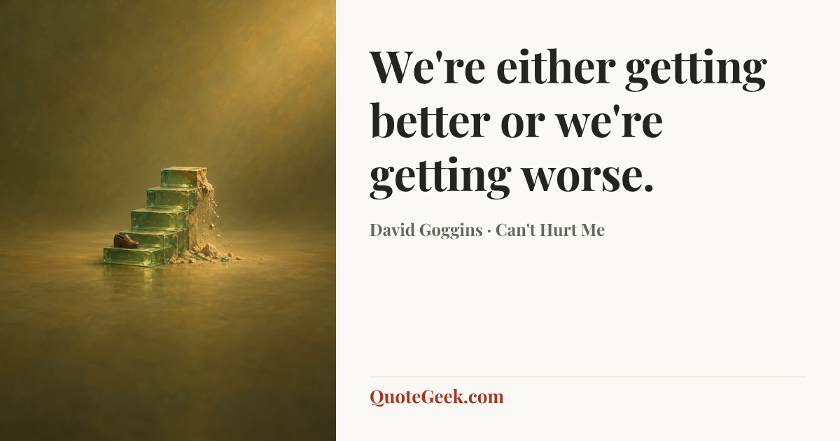“We're either getting better or we're getting worse.” — David Goggins · Can't Hurt Me. Illustrated QuoteGeek card.