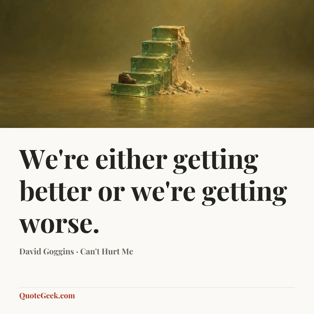 “We're either getting better or we're getting worse.” — David Goggins · Can't Hurt Me. Illustrated QuoteGeek card.