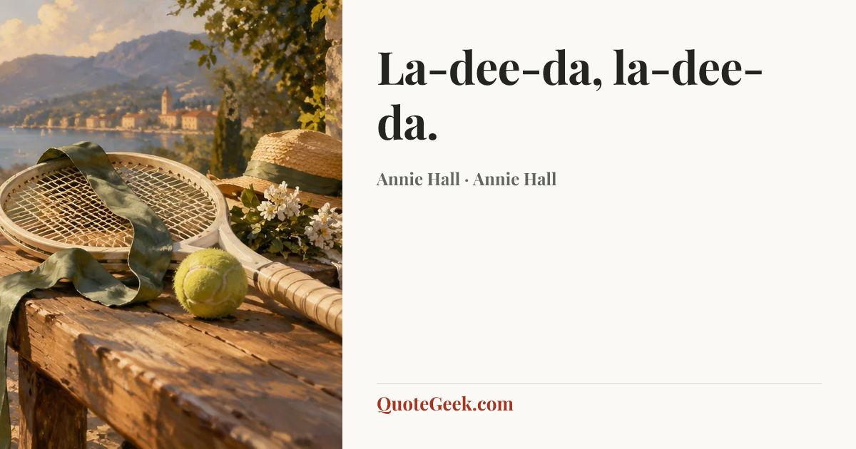 “La-dee-da, la-dee-da.” — Annie Hall · Annie Hall. Illustrated QuoteGeek card.