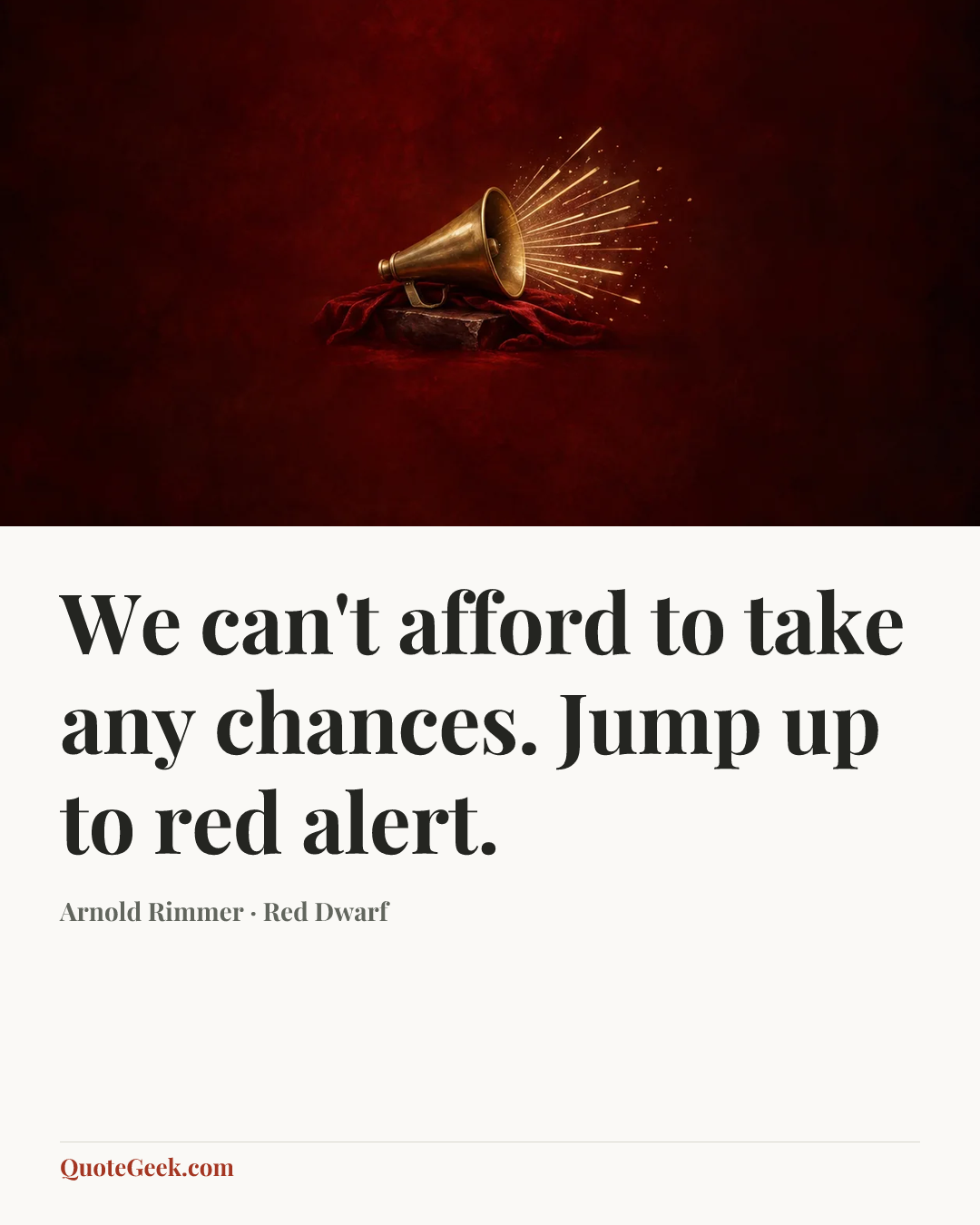 “We can't afford to take any chances. Jump up to red alert.” — Arnold Rimmer · Red Dwarf. Illustrated QuoteGeek card.