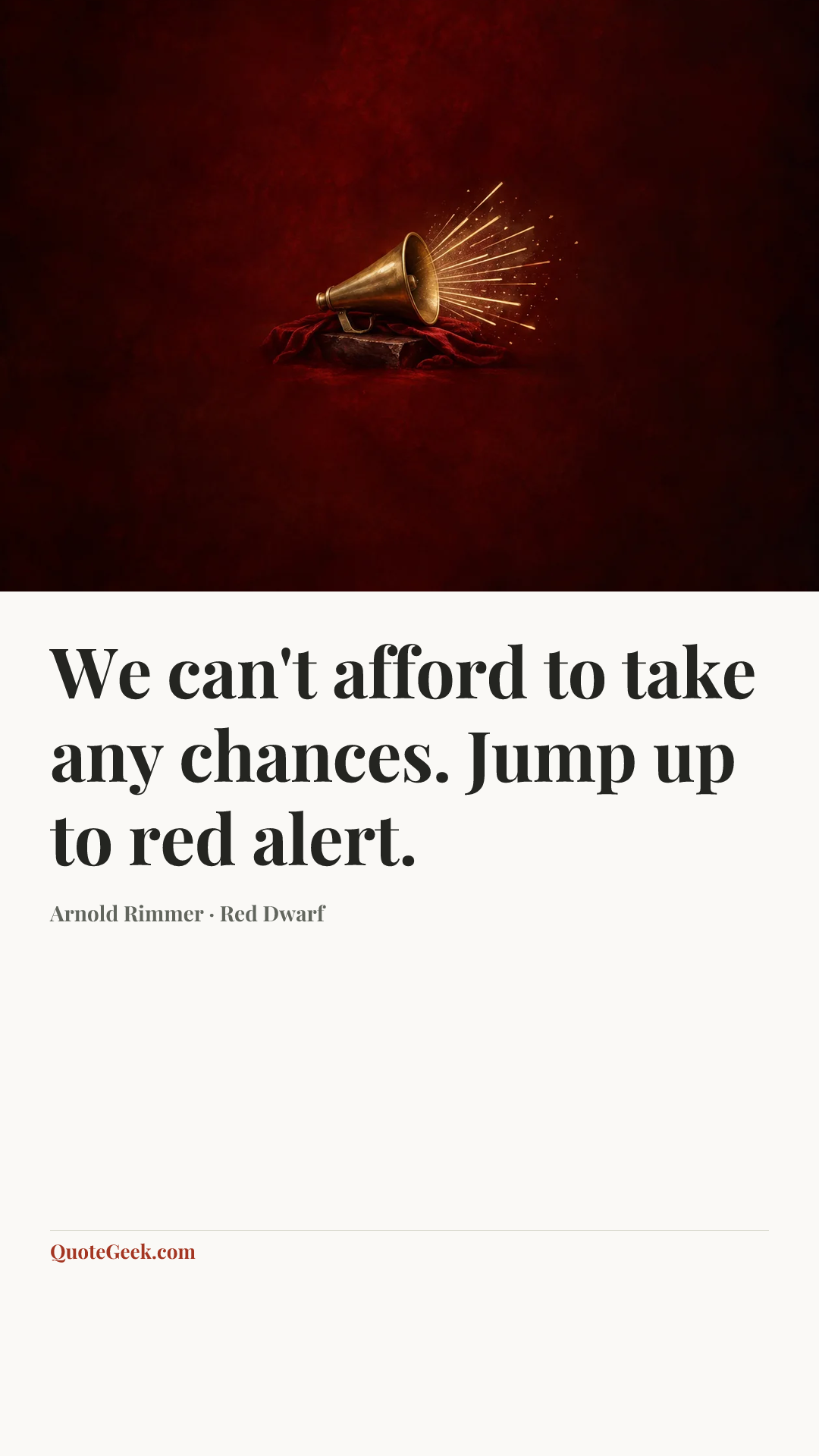 “We can't afford to take any chances. Jump up to red alert.” — Arnold Rimmer · Red Dwarf. Illustrated QuoteGeek card.
