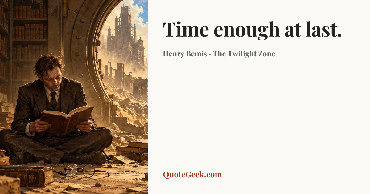 “Time enough at last.” — Henry Bemis · The Twilight Zone. Illustrated QuoteGeek card.