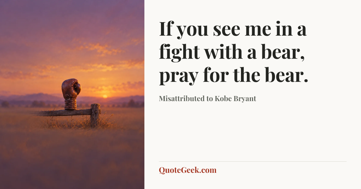 “If you see me in a fight with a bear, pray for the bear.” — Misattributed to Kobe Bryant. Illustrated QuoteGeek card.