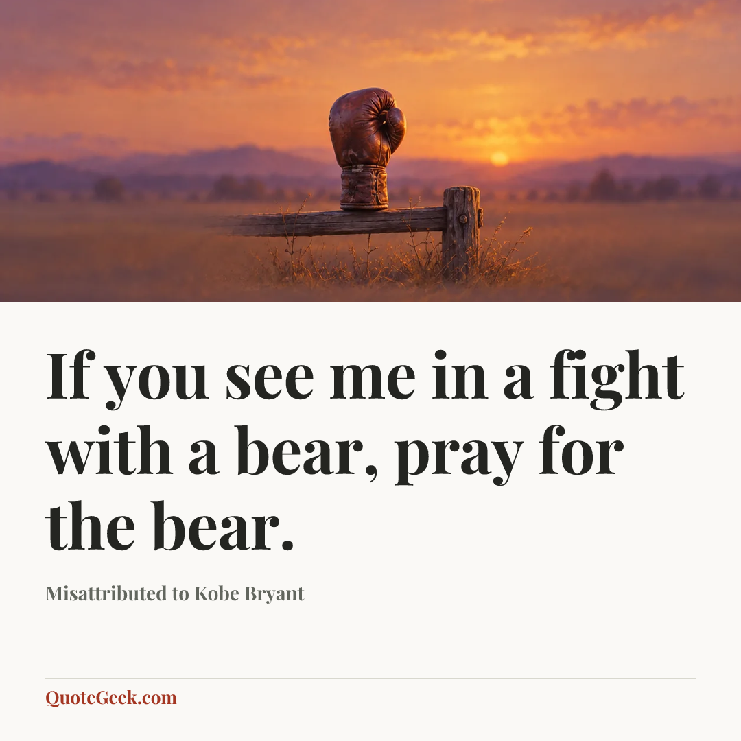 “If you see me in a fight with a bear, pray for the bear.” — Misattributed to Kobe Bryant. Illustrated QuoteGeek card.