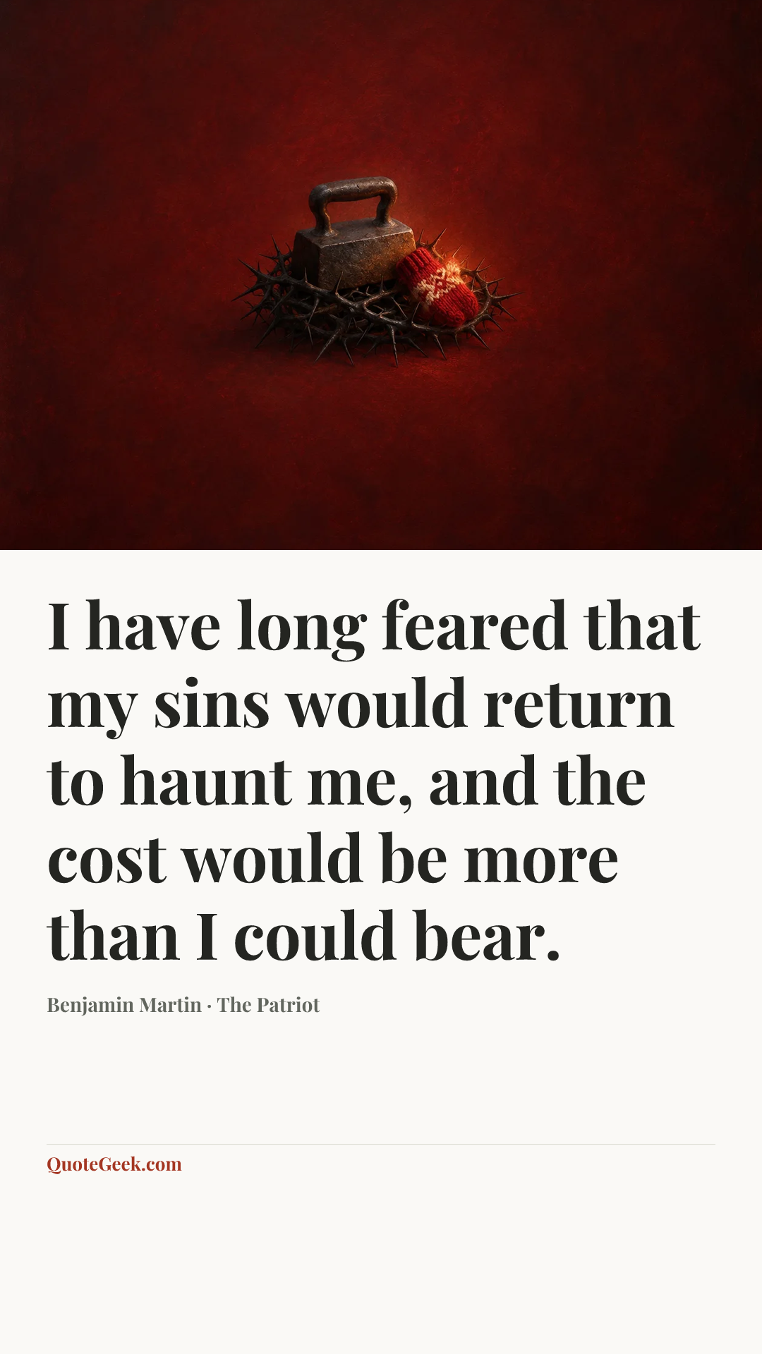 “I have long feared that my sins would return to haunt me, and the cost would be more than I could bear.” — Benjamin Martin · The Patriot. Illustrated QuoteGeek card.