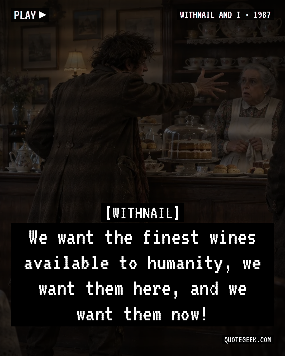 “We want the finest wines available to humanity, we want them here, and we want them now!” — Withnail · Withnail and I. Illustrated QuoteGeek card.