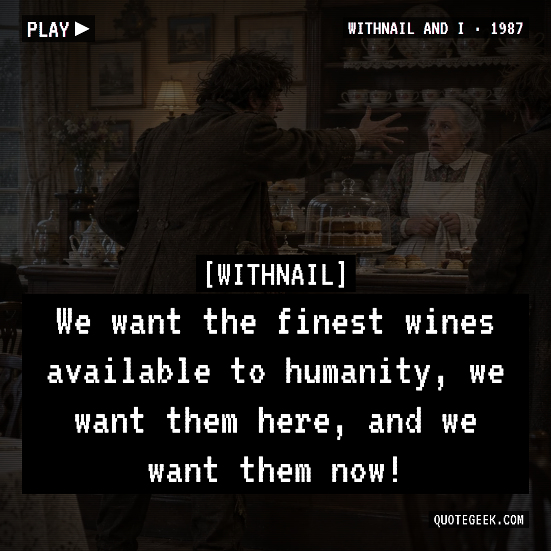 “We want the finest wines available to humanity, we want them here, and we want them now!” — Withnail · Withnail and I. Illustrated QuoteGeek card.