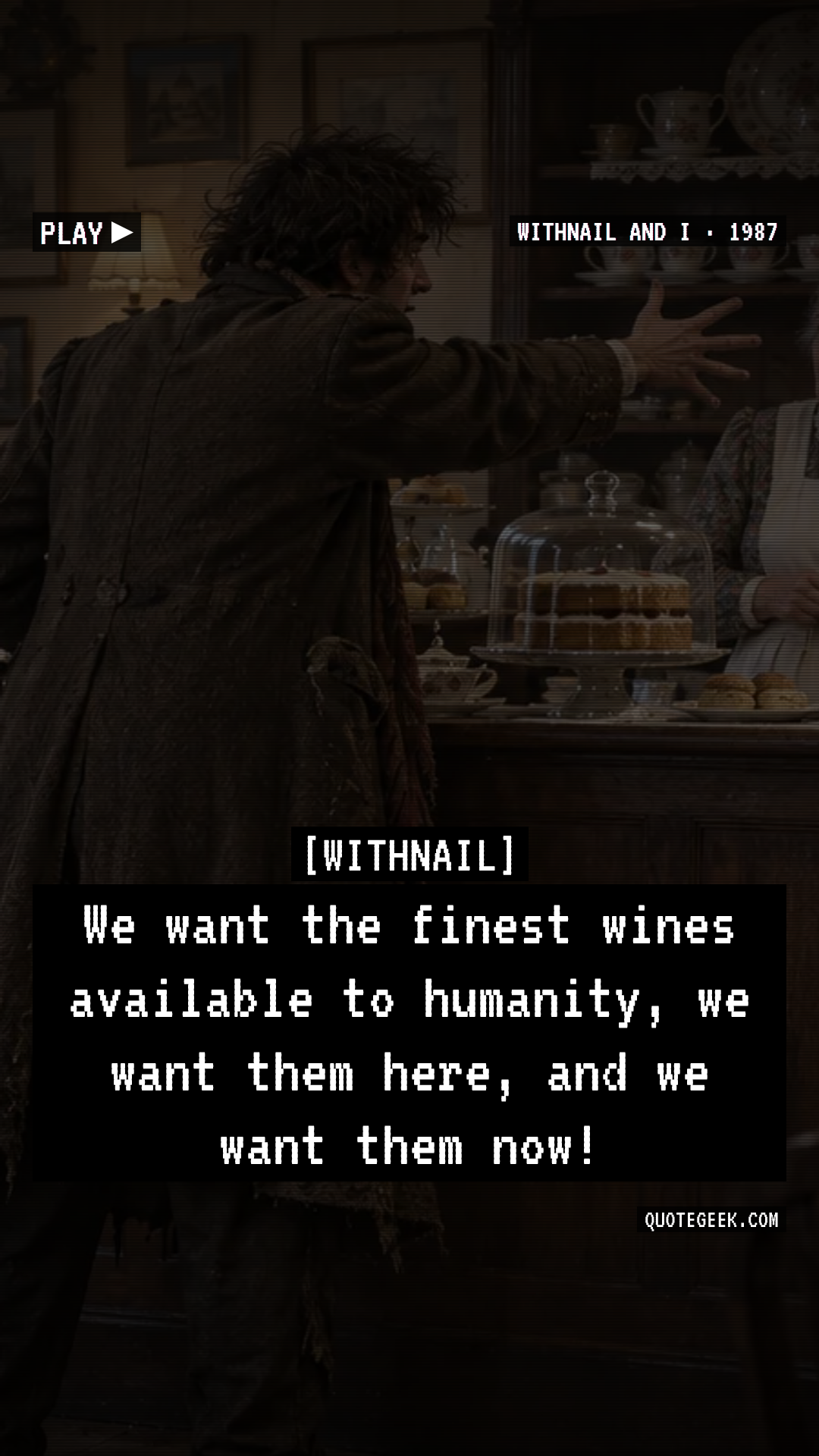 “We want the finest wines available to humanity, we want them here, and we want them now!” — Withnail · Withnail and I. Illustrated QuoteGeek card.