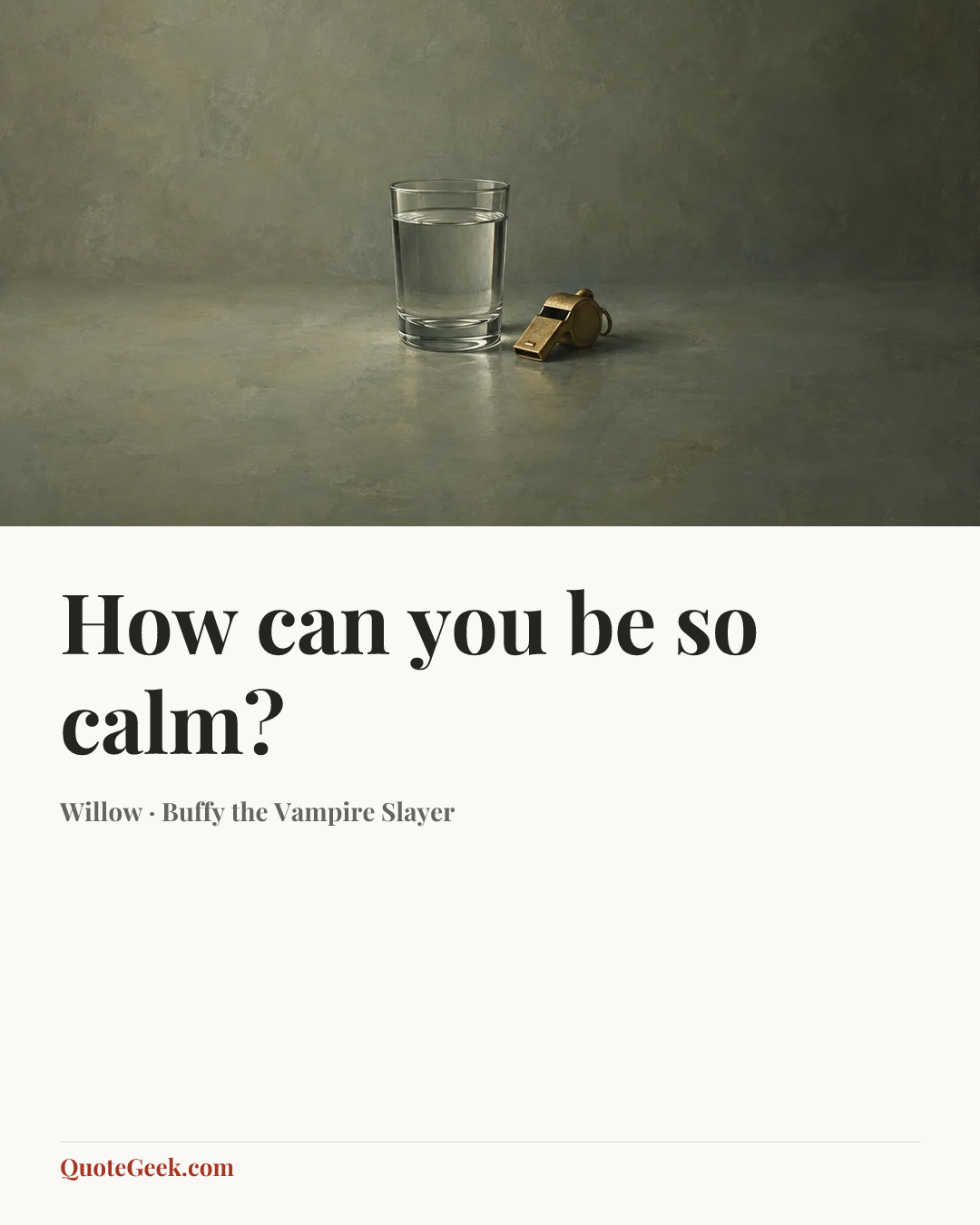 “How can you be so calm?” — Willow · Buffy the Vampire Slayer. Illustrated QuoteGeek card.
