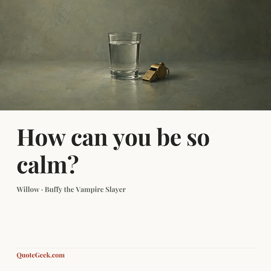 “How can you be so calm?” — Willow · Buffy the Vampire Slayer. Illustrated QuoteGeek card.