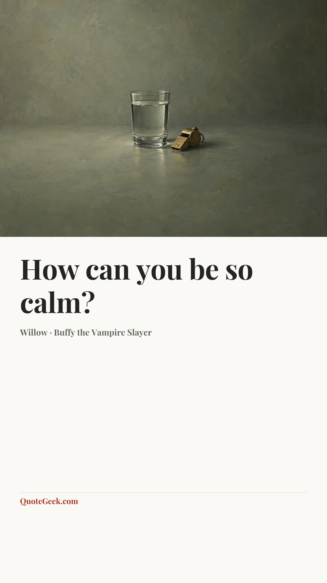 “How can you be so calm?” — Willow · Buffy the Vampire Slayer. Illustrated QuoteGeek card.