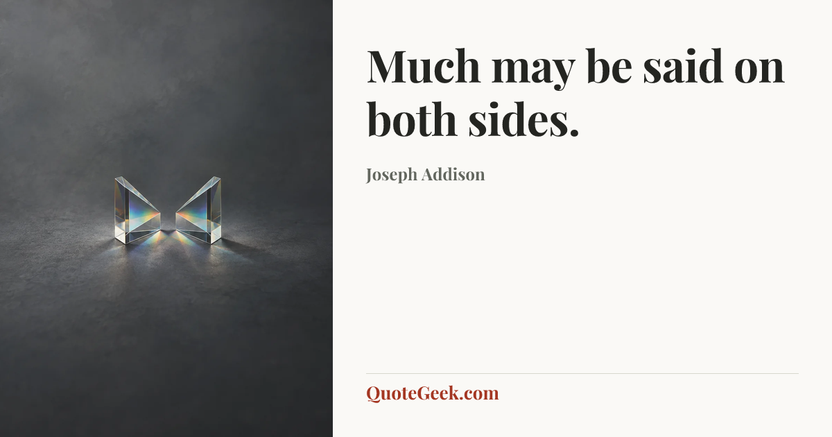 “Much may be said on both sides.” — Joseph Addison. Illustrated QuoteGeek card.