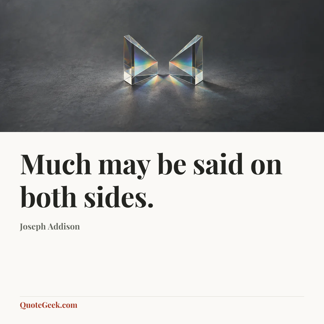 “Much may be said on both sides.” — Joseph Addison. Illustrated QuoteGeek card.
