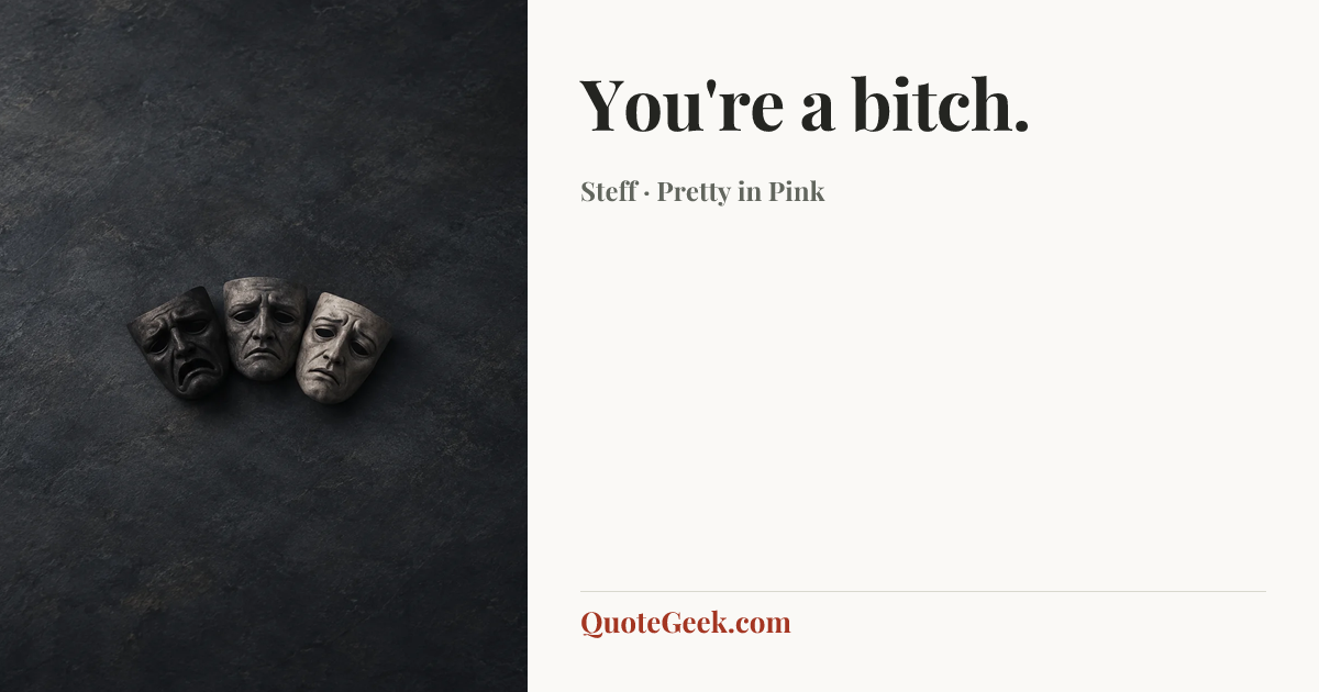 “You're a bitch.” — Steff · Pretty in Pink. Illustrated QuoteGeek card.