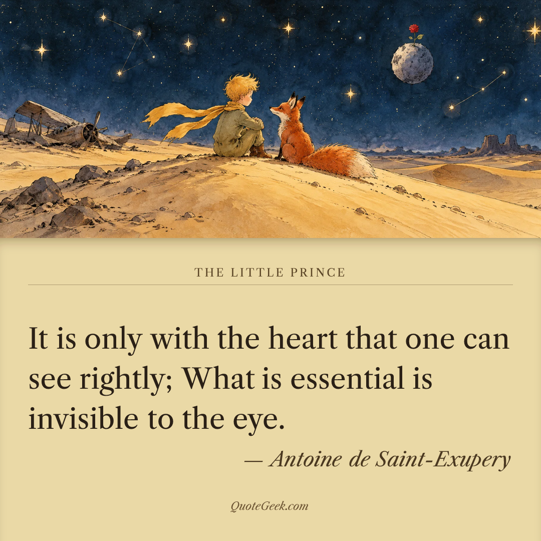 “It is only with the heart that one can see rightly; What is essential is invisible to the eye.” — Antoine de Saint-Exupery · The Little Prince. Illustrated QuoteGeek card.
