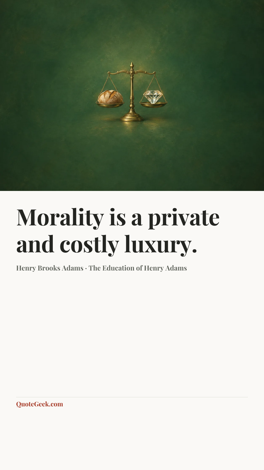 “Morality is a private and costly luxury.” — Henry Brooks Adams · The Education of Henry Adams. Illustrated QuoteGeek card.