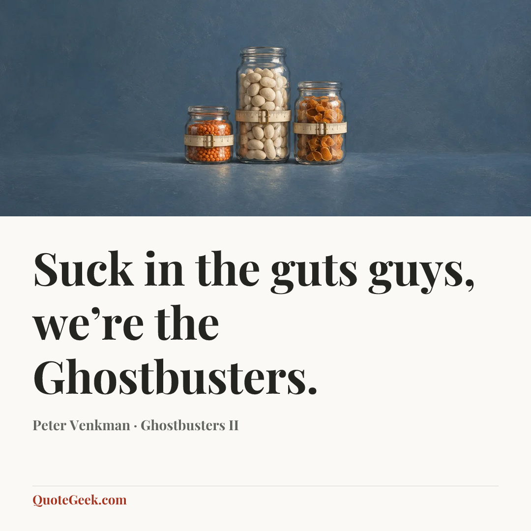 “Suck in the guts guys, we’re the Ghostbusters.” — Peter Venkman · Ghostbusters II. Illustrated QuoteGeek card.