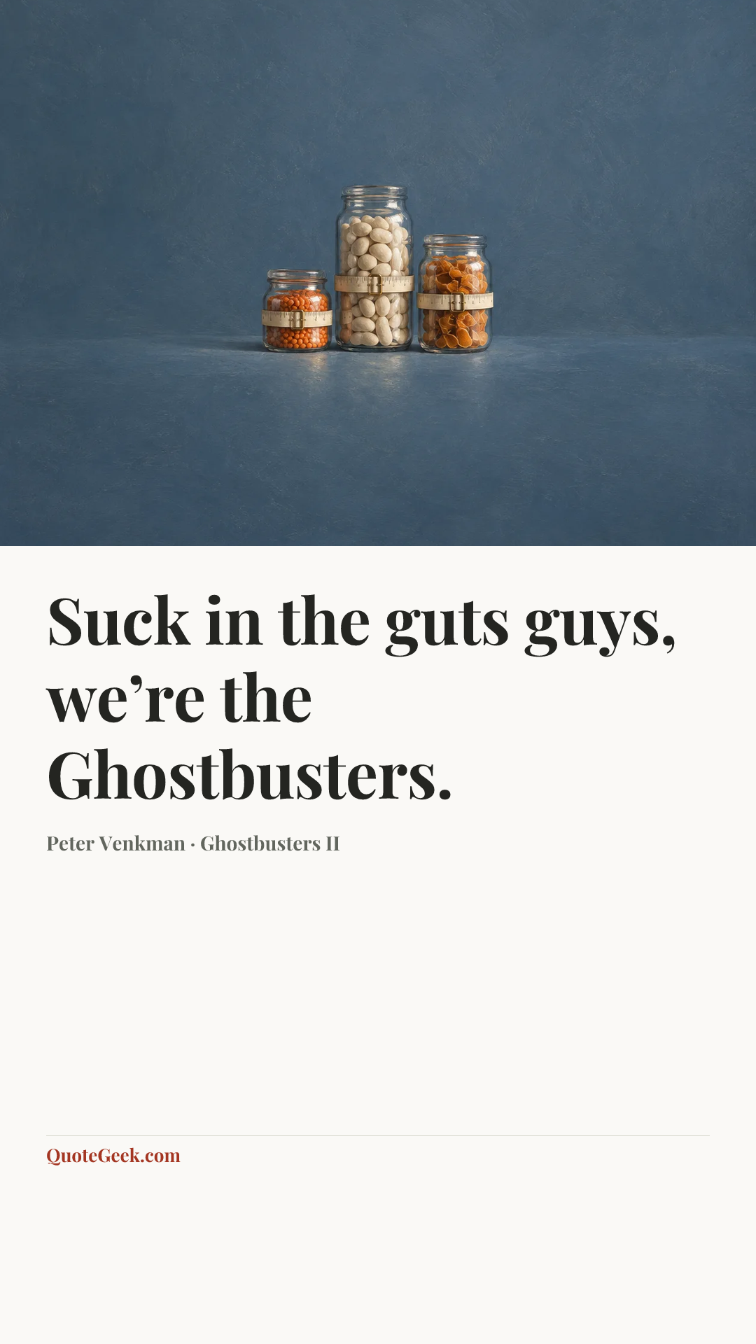“Suck in the guts guys, we’re the Ghostbusters.” — Peter Venkman · Ghostbusters II. Illustrated QuoteGeek card.