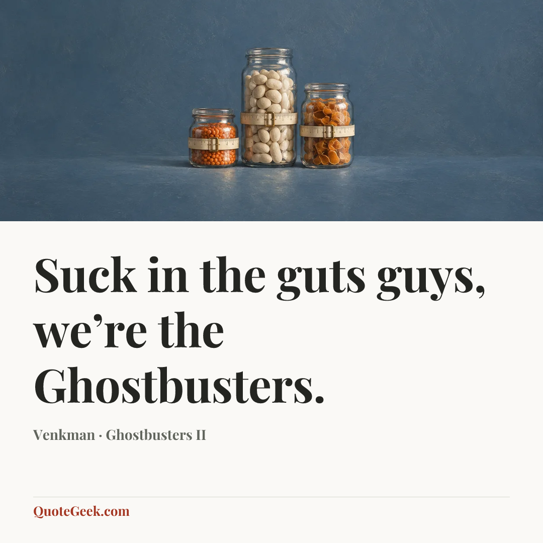 “Suck in the guts guys, we’re the Ghostbusters.” — Venkman · Ghostbusters II. Illustrated QuoteGeek card.