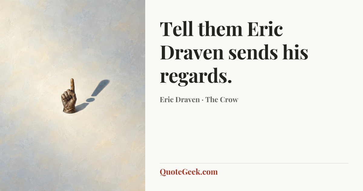 “Tell them Eric Draven sends his regards.” — Eric Draven · The Crow. Illustrated QuoteGeek card.
