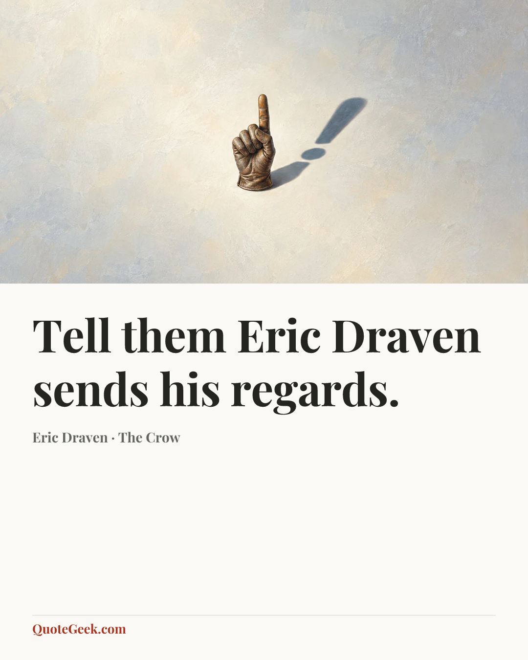 “Tell them Eric Draven sends his regards.” — Eric Draven · The Crow. Illustrated QuoteGeek card.