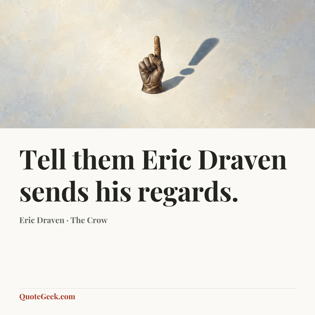 “Tell them Eric Draven sends his regards.” — Eric Draven · The Crow. Illustrated QuoteGeek card.