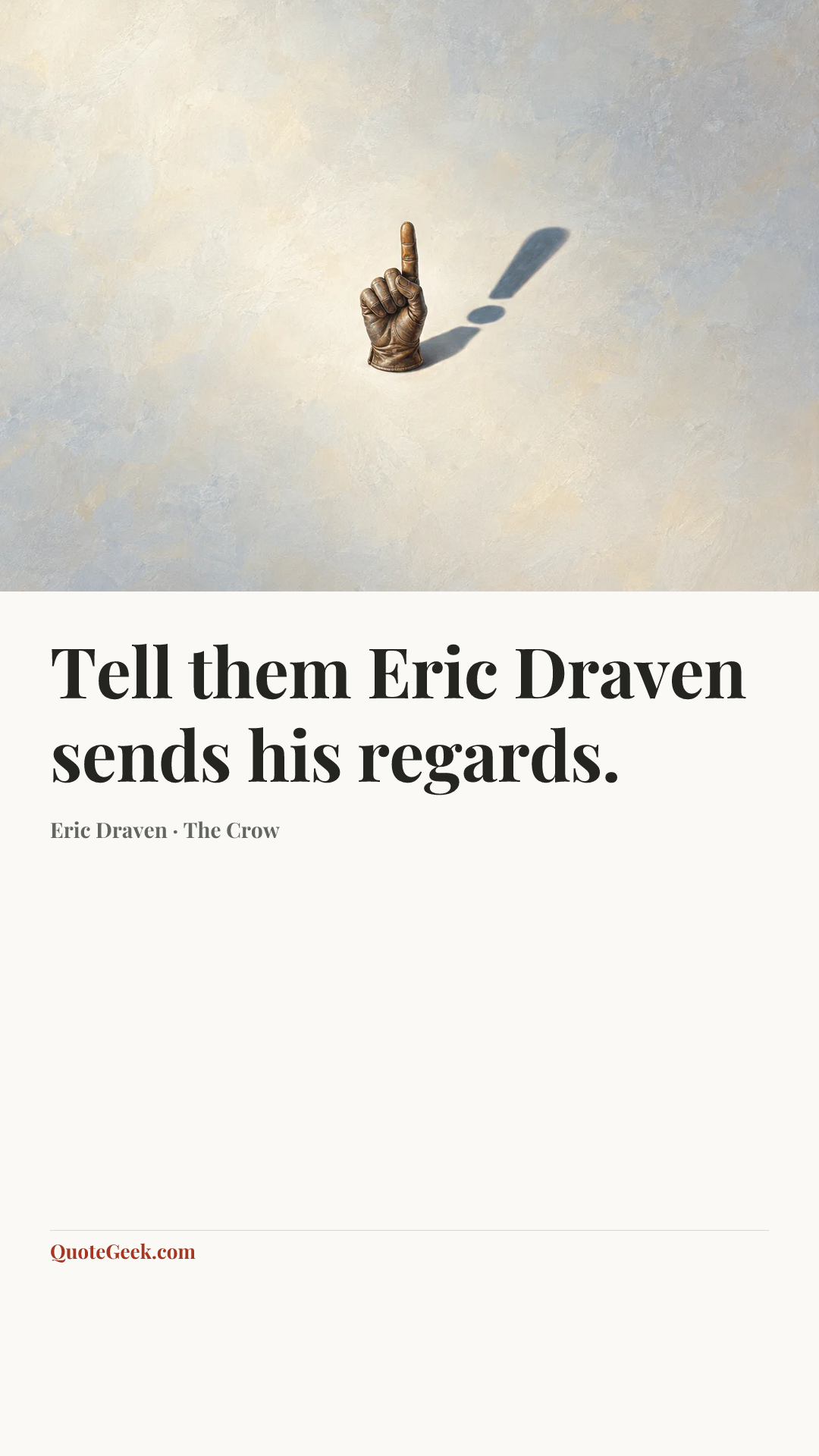 “Tell them Eric Draven sends his regards.” — Eric Draven · The Crow. Illustrated QuoteGeek card.