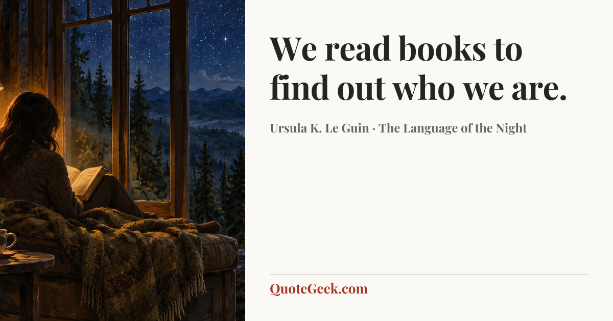 “We read books to find out who we are.” — Ursula K. Le Guin · The Language of the Night. Illustrated QuoteGeek card.