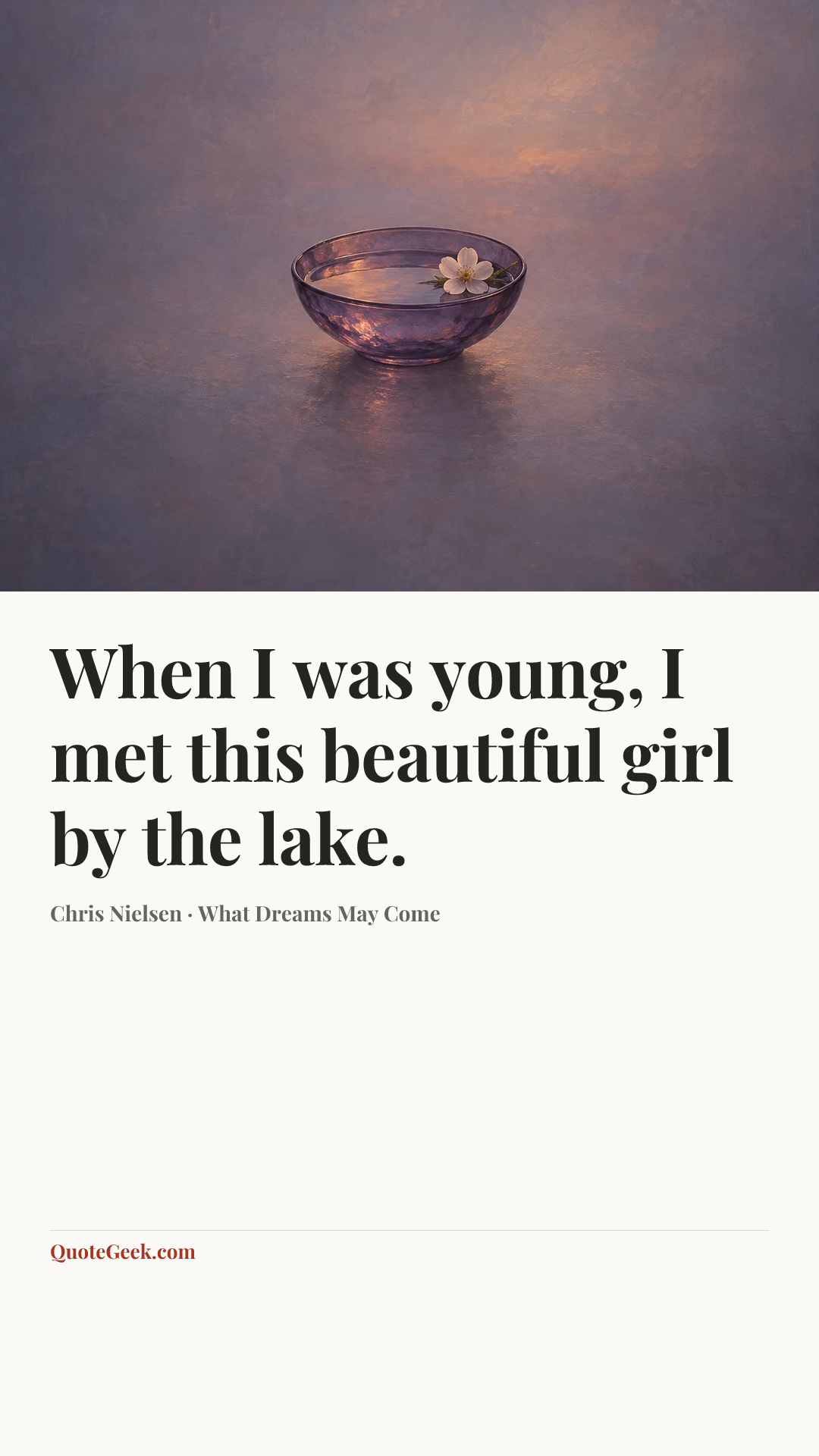 “When I was young, I met this beautiful girl by the lake.” — Chris Nielsen · What Dreams May Come. Illustrated QuoteGeek card.