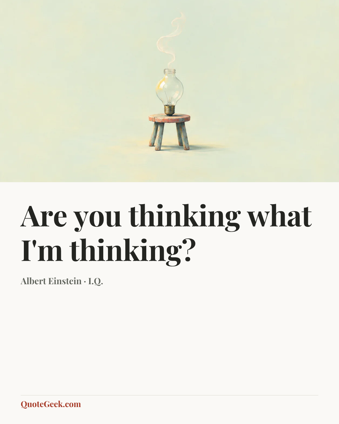 “Are you thinking what I'm thinking?” — Albert Einstein · I.Q.. Illustrated QuoteGeek card.