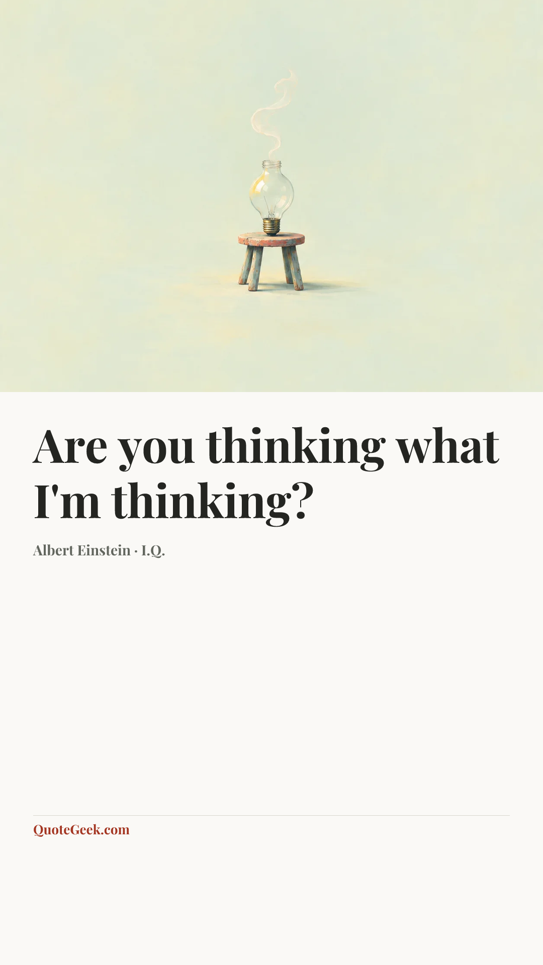 “Are you thinking what I'm thinking?” — Albert Einstein · I.Q.. Illustrated QuoteGeek card.