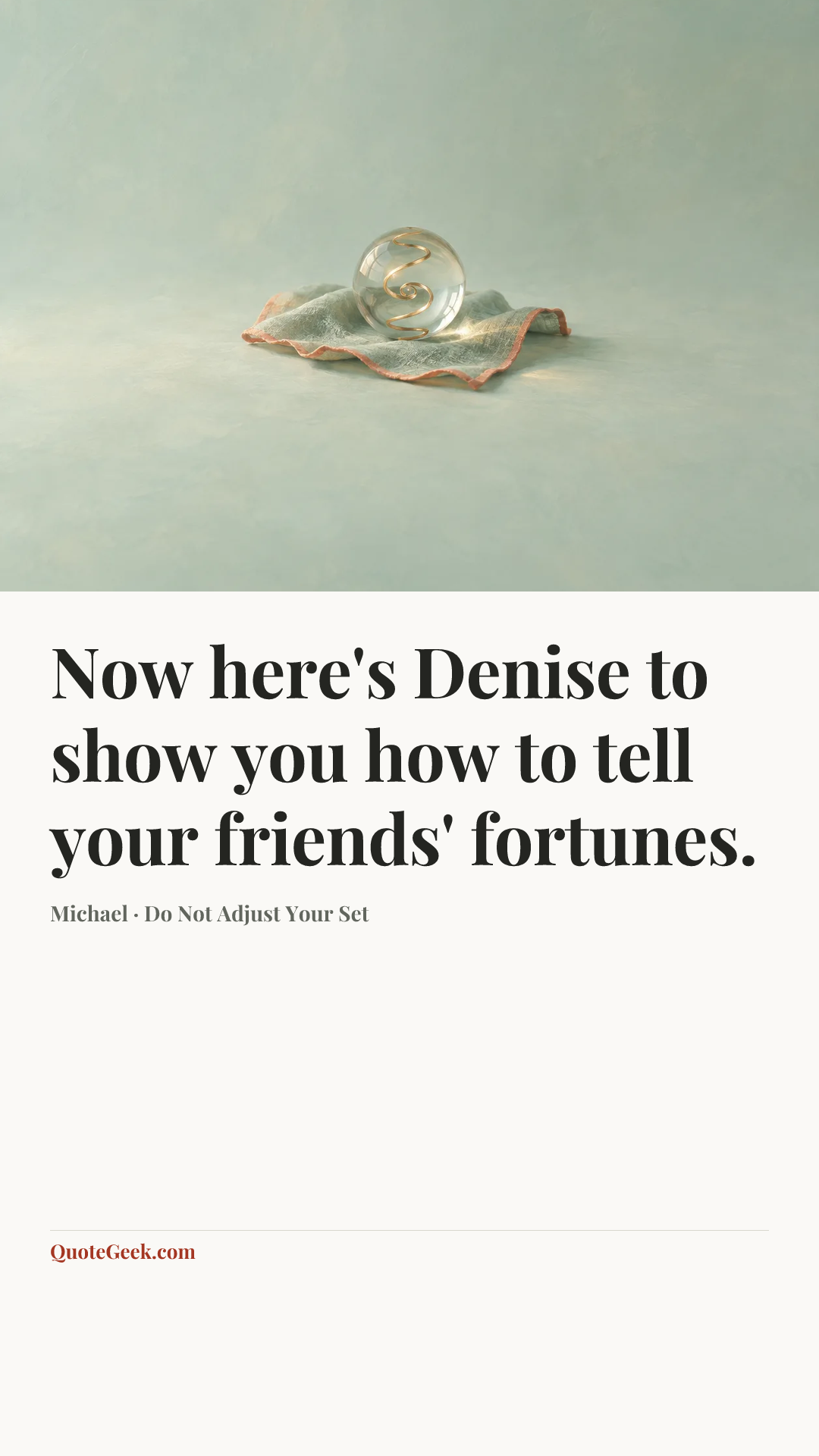 “Now here's Denise to show you how to tell your friends' fortunes.” — Michael · Do Not Adjust Your Set. Illustrated QuoteGeek card.