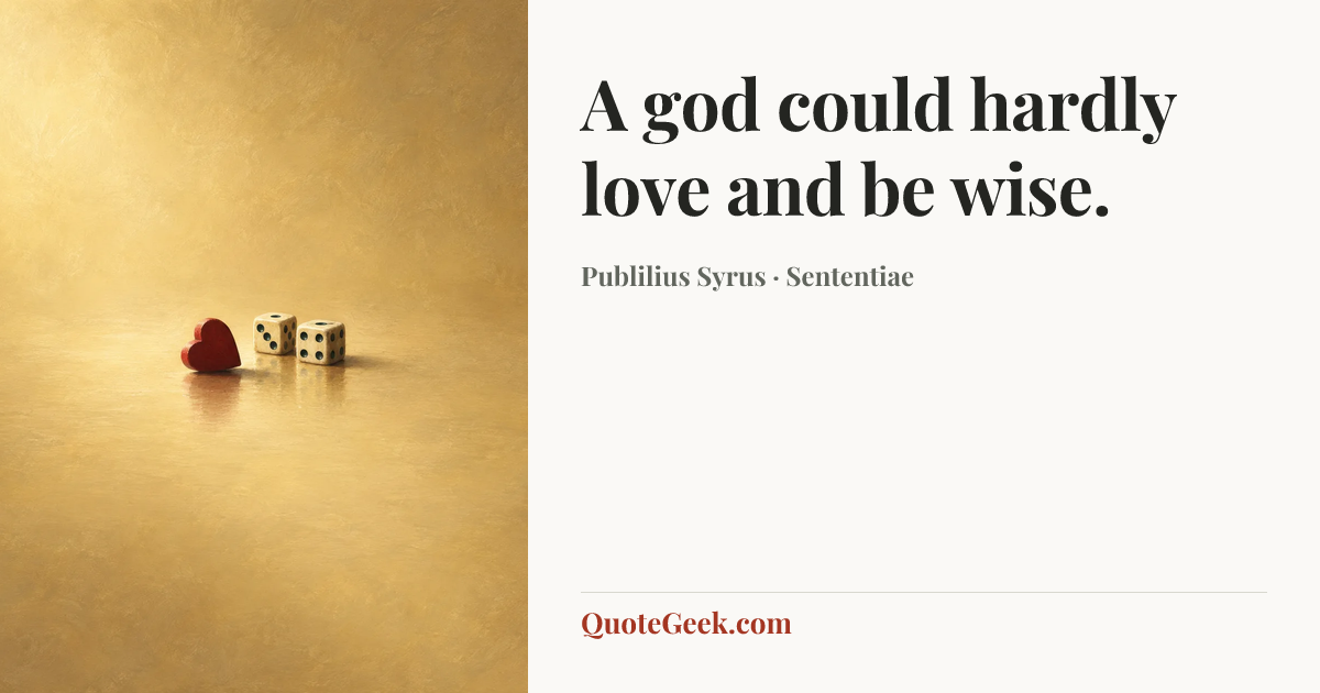 “A god could hardly love and be wise.” — Publilius Syrus · Sententiae. Illustrated QuoteGeek card.
