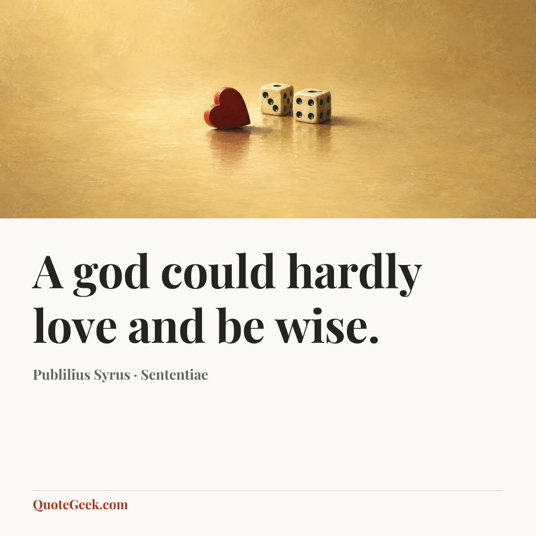 “A god could hardly love and be wise.” — Publilius Syrus · Sententiae. Illustrated QuoteGeek card.