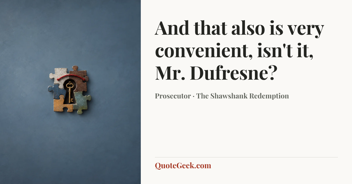 “And that also is very convenient, isn't it, Mr. Dufresne?” — Prosecutor · The Shawshank Redemption. Illustrated QuoteGeek card.