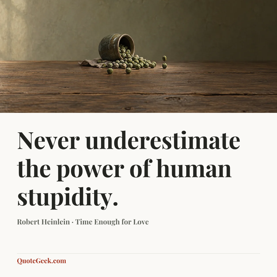 “Never underestimate the power of human stupidity.” — Robert Heinlein · Time Enough for Love. Illustrated QuoteGeek card.