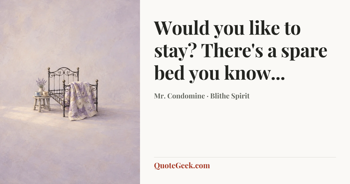 “Would you like to stay? There's a spare bed you know...” — Mr. Condomine · Blithe Spirit. Illustrated QuoteGeek card.