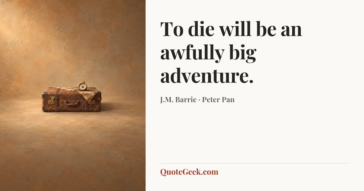 “To die will be an awfully big adventure.” — J.M. Barrie · Peter Pan. Illustrated QuoteGeek card.